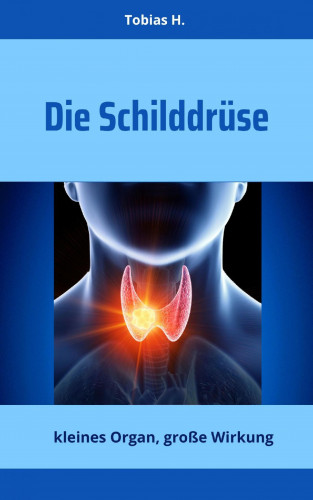 Tobias Hopfmüller: Die Schilddrüse - kleines Organ, große Wirkung