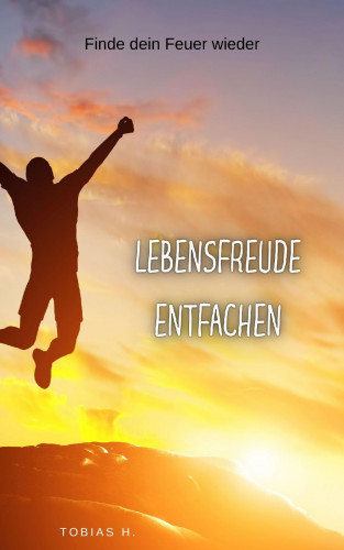 Tobias Hopfmüller: Lebensfreude entfachen - finde dein Feuer wieder