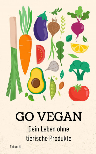 Tobias Hopfmüller: Go Vegan - dein Leben ohne tierische Produkte