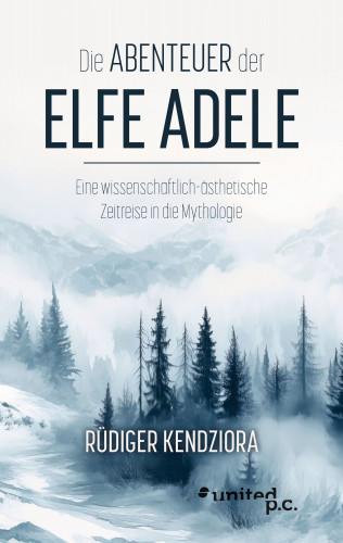 Rüdiger Kendziora: Die Abenteuer der Elfe Adele