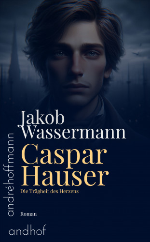 Jakob Wassermann: Caspar Hauser