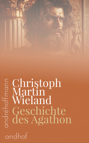 Christoph Martin Wieland: Geschichte des Agathon