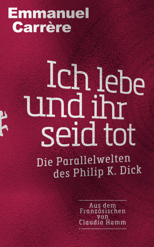 Emmanuel Carrère: Ich lebe und ihr seid tot