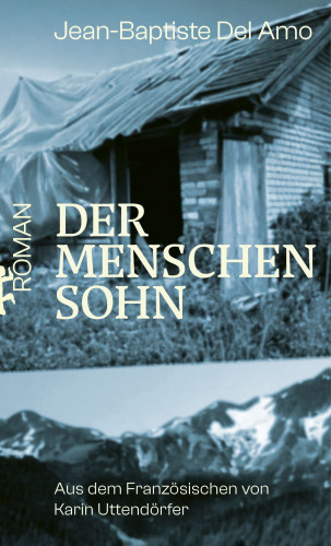 Jean-Baptiste Del Amo: Der Menschensohn