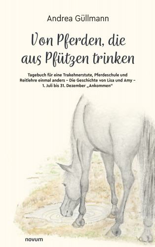Andrea Güllmann: Von Pferden, die aus Pfützen trinken