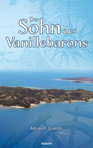 Adrian F. Grando: Der Sohn des Vanillebarons