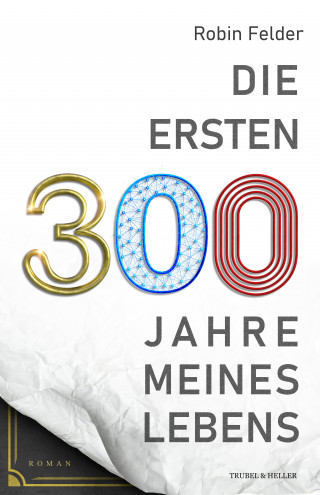 Robin Felder: Die ersten 300 Jahre meines Lebens