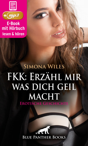 Simona Wiles: FKK: Erzähl mir was dich geil macht | Erotik Audio Story | Erotisches Hörbuch