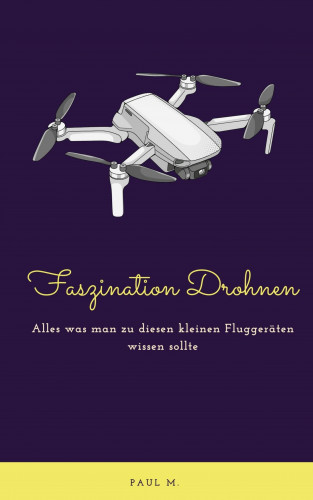 Paul M.: Faszination Drohnen