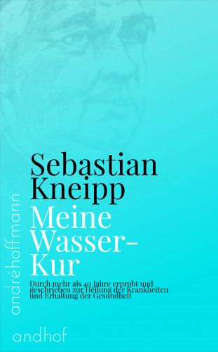 Sebastian Kneipp: Meine Wasser-Kur