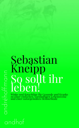 Sebastian Kneipp: So sollt ihr leben!