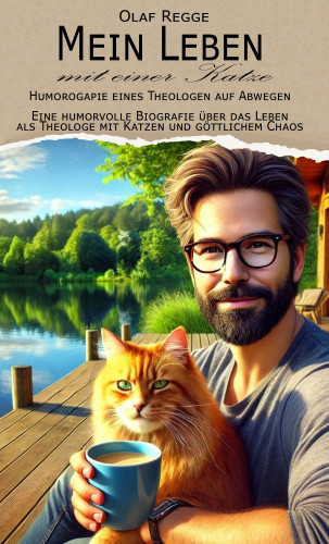 Olaf Regge: Mein Leben mit einer Katze - Humorogapie eines Theologen auf Abwegen
