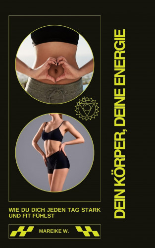 Mareike W.: Dein Körper, Deine Energie