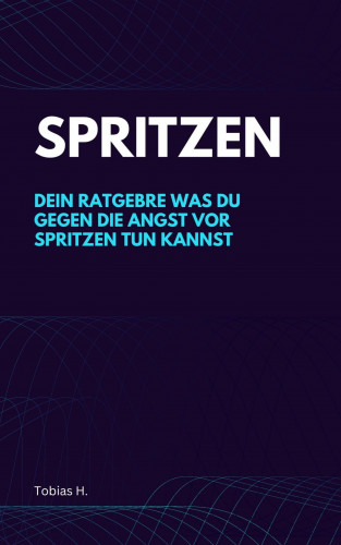 Tobias Hopfmüller: Spritzen - dein Ratgeber gegen die Angst