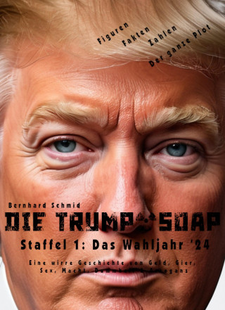 Bernhard Schmid: Die Trump-Soap