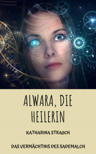 Katharina Strauch: Alwara, die Heilerin