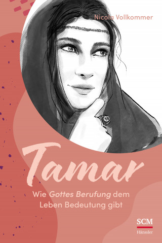 Nicola Vollkommer: Tamar - Wie Gottes Berufung dem Leben Bedeutung gibt