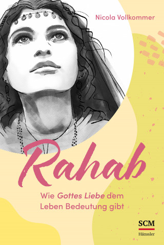 Nicola Vollkommer: Rahab - Wie Gottes Liebe dem Leben Bedeutung gibt
