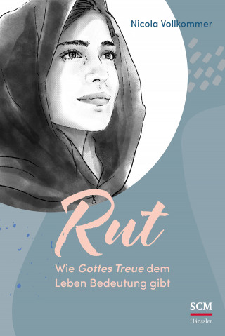 Nicola Vollkommer: Rut - Wie Gottes Treue dem Leben Bedeutung gibt
