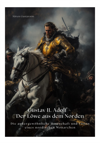 Sören Gustavson: Gustav II. Adolf – Der Löwe aus dem Norden
