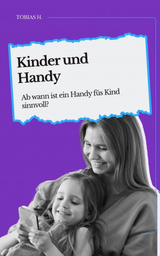 Tobias Hopfmüller: Kinder und Handy - ab wann ist ein Handy fürs Kind sinnvoll?