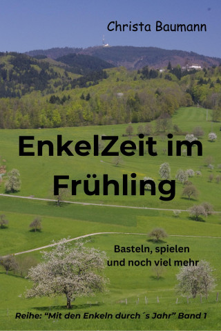 Christa Baumann: Enkelzeit im Frühling