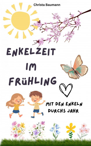 Christa Baumann: Enkelzeit im Frühling