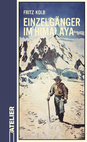 Fritz Kolb: Einzelgänger im Himalaya