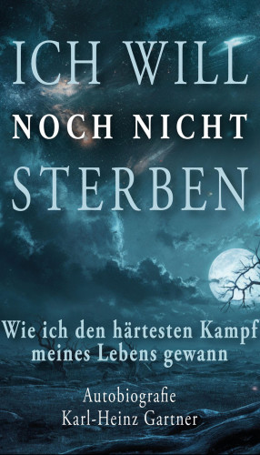 Karl-Heinz Gartner: Ich will noch nicht sterben