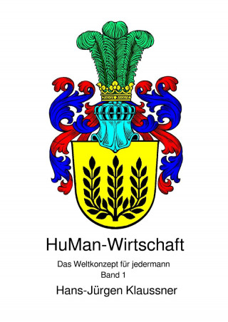 Hans-Jürgen Klaussner: HuMan-Wirtschaft - Das Weltkonzept für jedermann