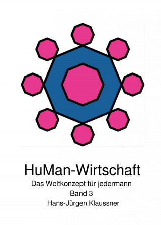 Hans-Jürgen Klaussner: HuMan-Wirtschaft - Das Weltkonzept für jedermann