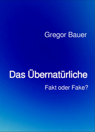 Gregor Bauer: Das Übernatürliche
