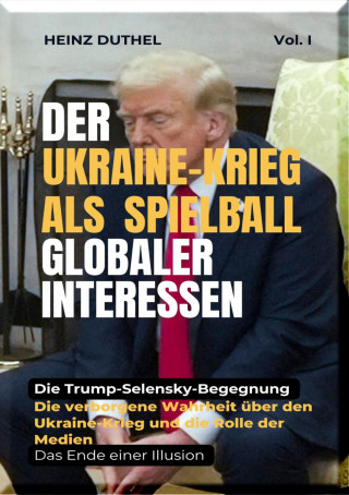 Heinz Duthel: Der Ukraine-Krieg als Spielball Globaler Interessen