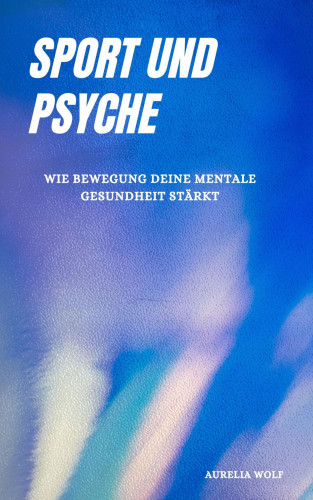 Aurelia Wolf: Sport und Psyche