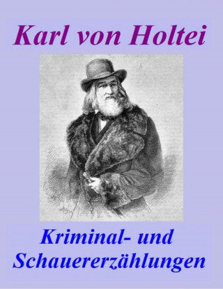 Otmar Trierweiler: Kriminal- und Schauererzählungen – Karl von Holtei [1798 – 1880].