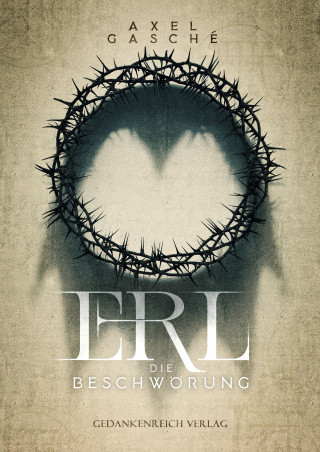 Axel Gasché: ERL - Die Beschwörung