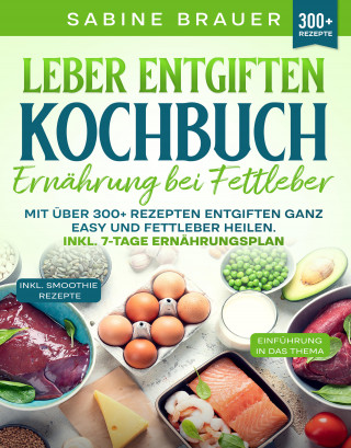 Sabine Brauer: Leber entgiften Kochbuch – Ernährung bei Fettleber
