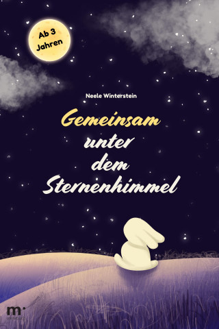 Neele Winterstein: Gemeinsam unter dem Sternenhimmel: Gute-Nacht-Geschichte für Kinder ab 3 Jahren