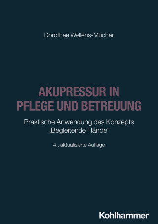 Dorothee Wellens-Mücher: Akupressur in Pflege und Betreuung