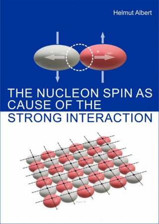 Helmut Albert: The Nucleon Spin as Cause of the Strong Interaction