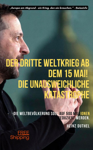 Heinz Duthel: Der dritte Weltkrieg ab dem 15 Mai! Die Unausweichliche Katastrophe. "Europa fällt."