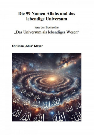 Christian Mayer: Die 99 Namen Allahs und das lebendige Universum