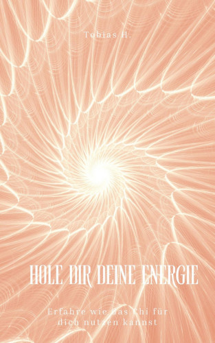 Tobias Hopfmüller: Hole dir deine Energie - erfahre wie du Chi für dich nutzen kannst