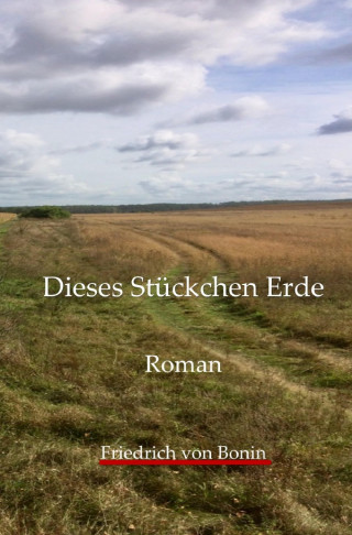 Friedrich von Bonin: Dieses Stückchen Erde