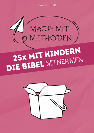 Sara Schmidt: 25x mit Kindern die Bibel mitnehmen