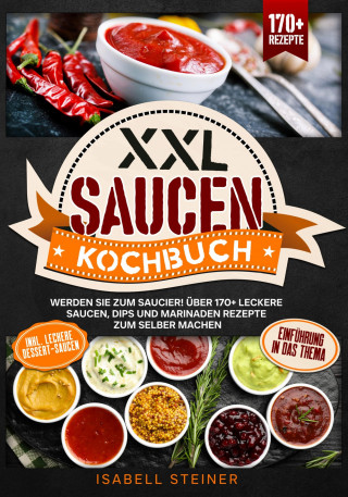 Isabell Steiner: XXL Saucen Kochbuch