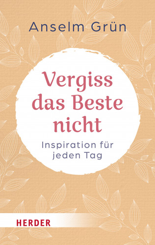 Anselm Grün: Vergiss das Beste nicht