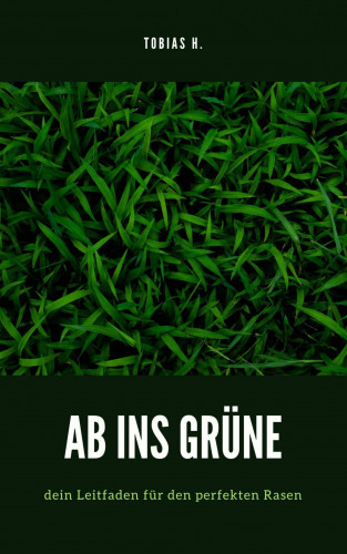 Tobias Hopfmüller: Ab ins Grüne - dein Leitfaden für den perfekten Rasen