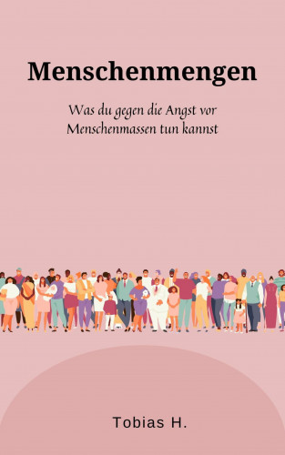 Tobias Hopfmüller: Menschenmengen - was du gegen die Angst vor Menschenmassen tun kannst