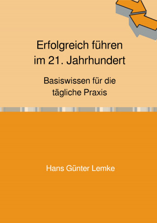 Hans Günter Lemke: Erfolgreich führen im 21. Jahrhundert